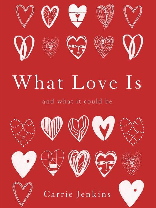 Title details for What Love Is by Carrie Jenkins - Available